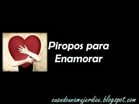 CUANDO UNA MUJER DICE QUIERO UN PIROPO - 100 Piropos para decirle ... CUANDO UNA MUJER DICE QUIERO UN PIROPO - 100 Piropos para decirle ...