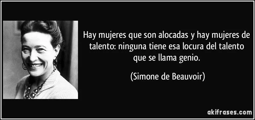 Hay mujeres que son alocadas y hay mujeres de talento: ninguna...