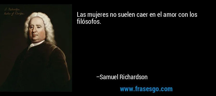Las mujeres no suelen caer en el amor con los filósofos ... Las mujeres no suelen caer en el amor con los filósofos ...