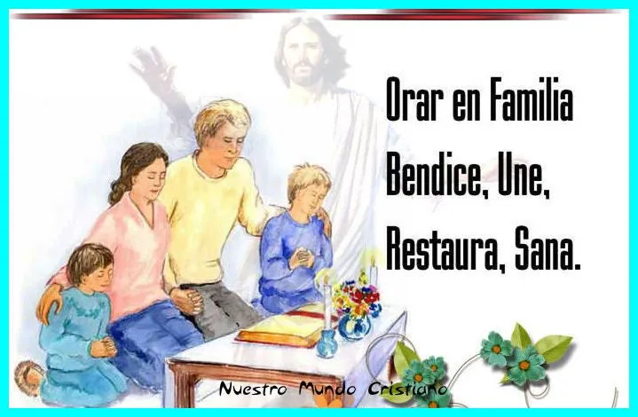 Nuestro Mundo Cristiano: ORACIÓN DE FAMILIA Nuestro Mundo Cristiano: ORACIÓN DE FAMILIA