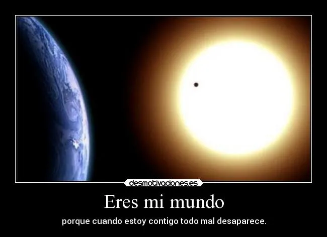 Eres mi mundo | Desmotivaciones