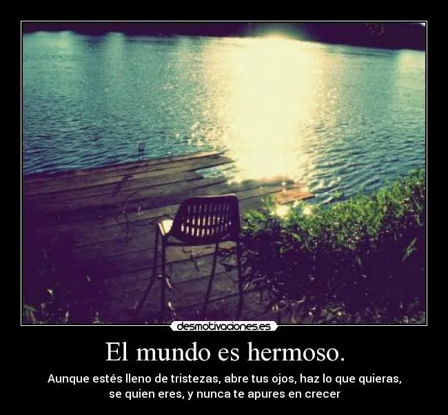 El mundo es hermoso. | Desmotivaciones