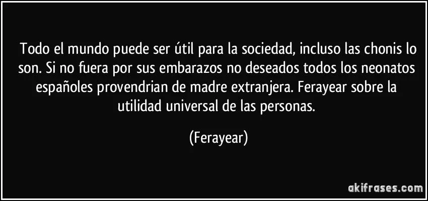 Todo el mundo puede ser útil para la sociedad, incluso las... Todo el mundo puede ser útil para la sociedad, incluso las...
