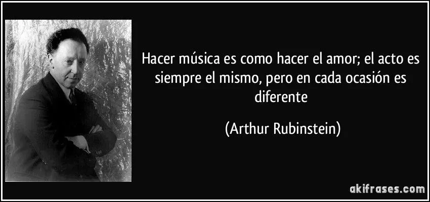 Hacer música es como hacer el amor; el acto es siempre el...