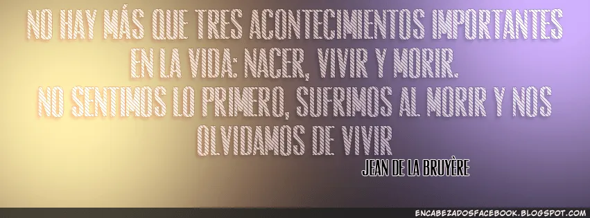 Nacer vivir y morir portada para facebook frases celebres ... Nacer vivir y morir portada para facebook frases celebres ...