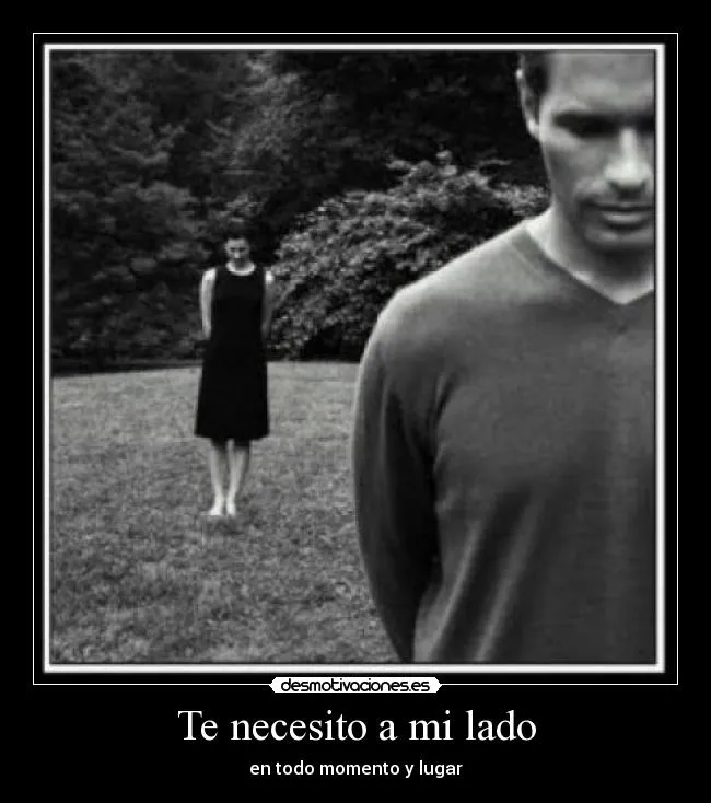 Te necesito a mi lado | Desmotivaciones