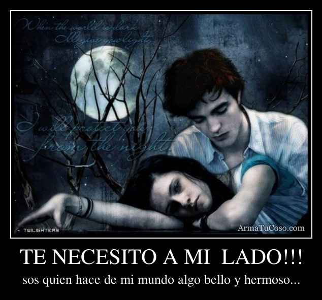 TE NECESITO A MI LADO!!!