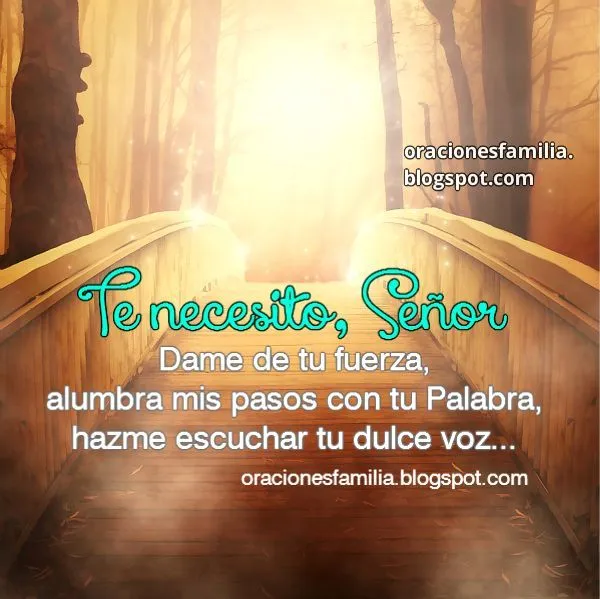 Te necesito, Señor, dame de tu fuerza en mi camino | Oraciones de ... Te necesito, Señor, dame de tu fuerza en mi camino | Oraciones de ...