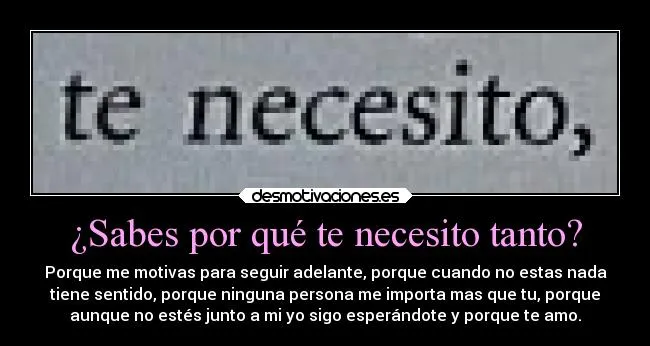 Sabes por qué te necesito tanto? | Desmotivaciones Sabes por qué te necesito tanto? | Desmotivaciones