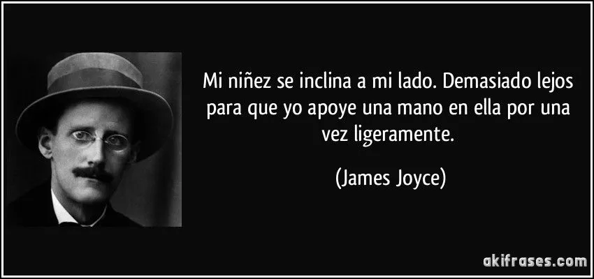 Mi niñez se inclina a mi lado. Demasiado lejos para que yo... Mi niñez se inclina a mi lado. Demasiado lejos para que yo...