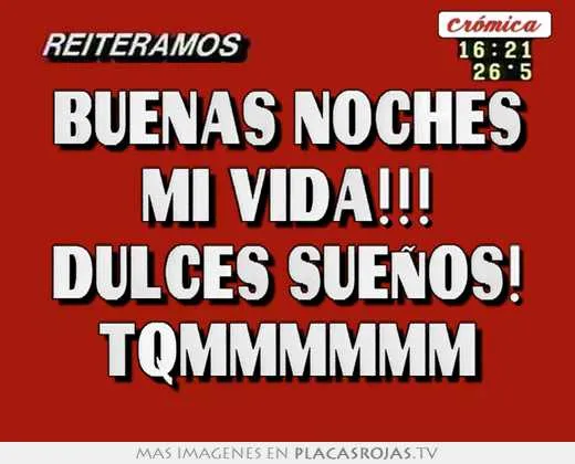 Buenas noches mi vida!!! dulces sueÑos! tqmmmmmm - Placas Rojas TV