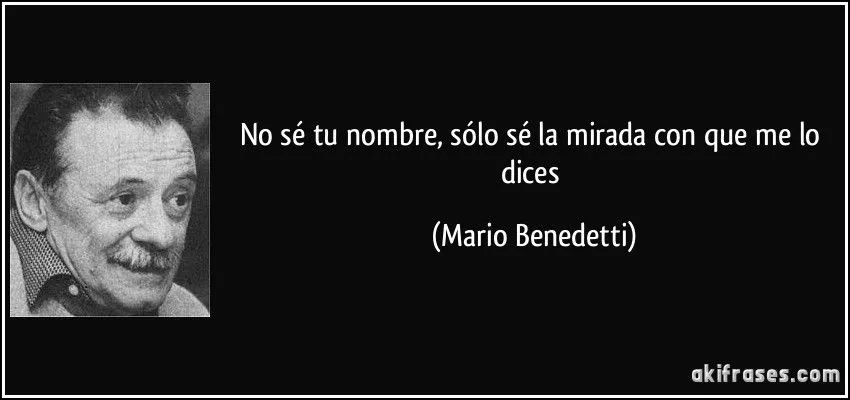No sé tu nombre, sólo sé la mirada con que me lo dices No sé tu nombre, sólo sé la mirada con que me lo dices