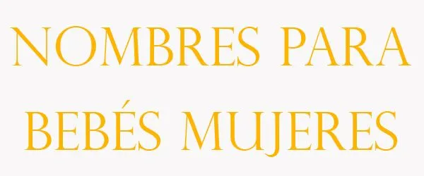 Nombres para bebés mujeres | Significado de Nombres Nombres para bebés mujeres | Significado de Nombres