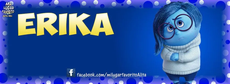 Nombres: Portadas para tu Facebook con Intensamente Erika Nombres: Portadas para tu Facebook con Intensamente Erika