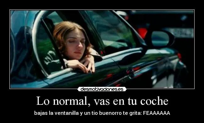 Lo normal, vas en tu coche | Desmotivaciones