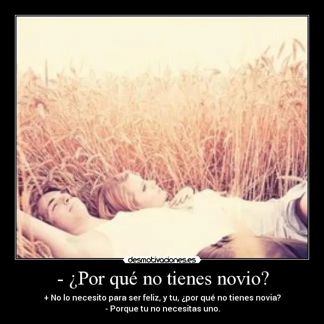 Por qué no tienes novio? | Desmotivaciones