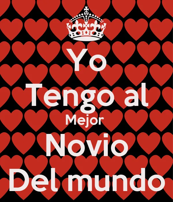 Yo Tengo al Mejor Novio Del mundo - KEEP CALM AND CARRY ON Image ...