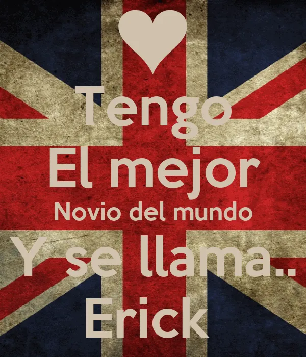 Tengo El mejor Novio del mundo Y se llama.. Erick - KEEP CALM AND ... Tengo El mejor Novio del mundo Y se llama.. Erick - KEEP CALM AND ...