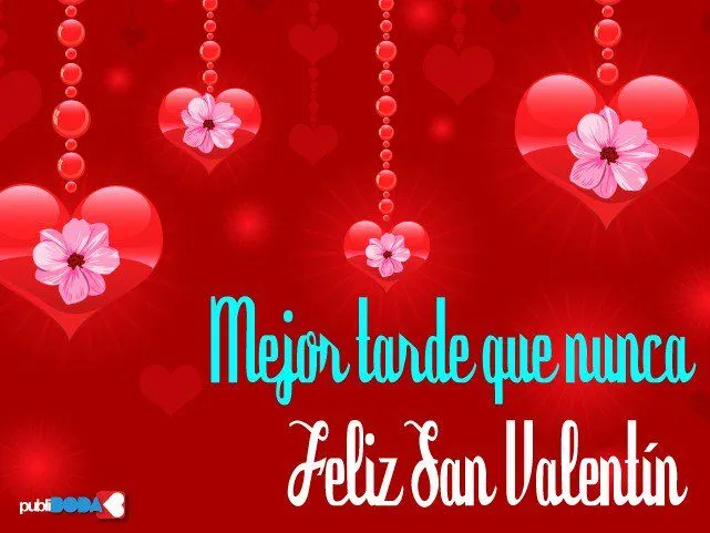 Mejor tarde que nunca. Feliz San Valentín - TnRelaciones Mejor tarde que nunca. Feliz San Valentín - TnRelaciones