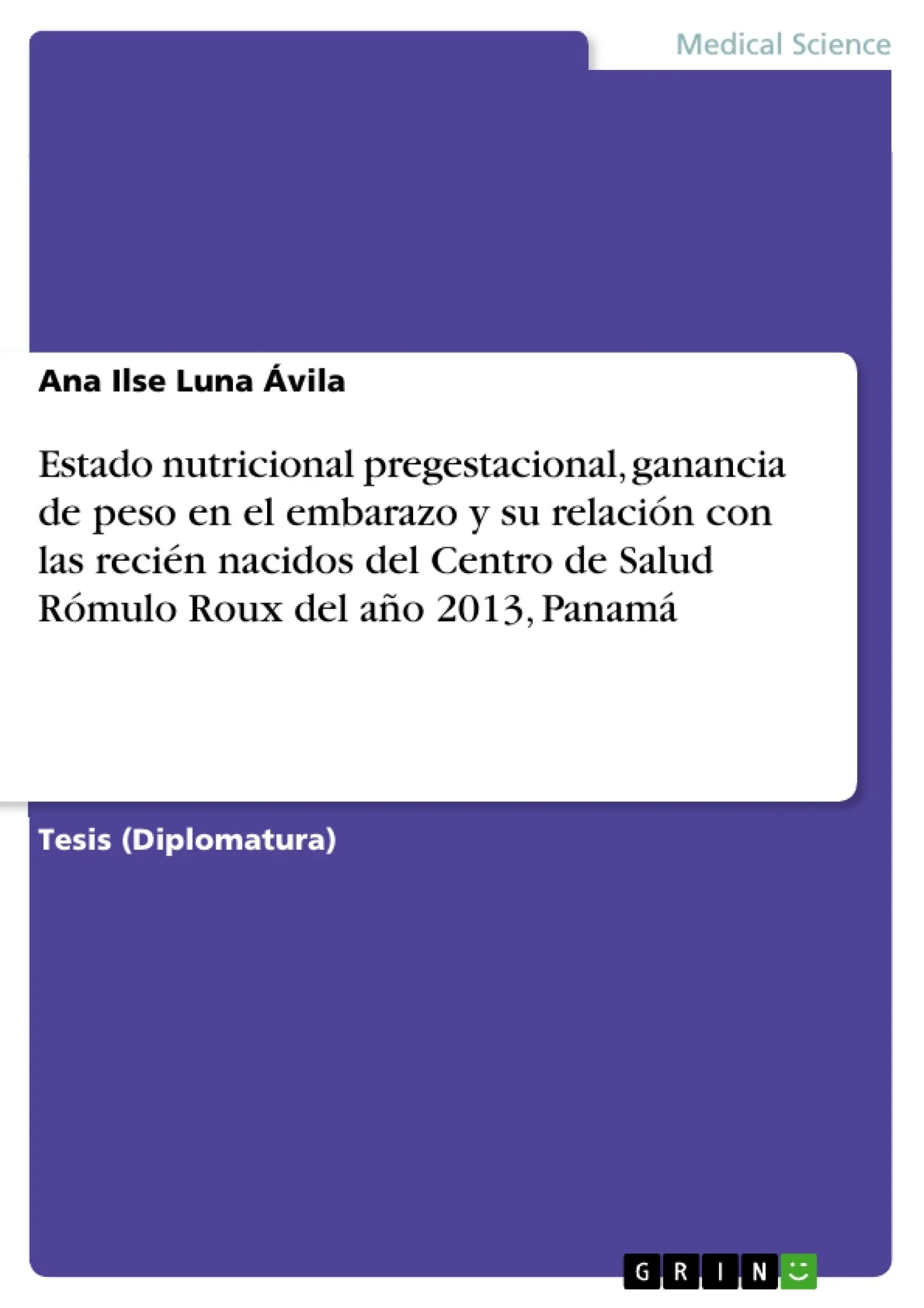 Estado nutricional pregestacional, ganancia de peso en el embarazo y su relación con las recién nacidos del Centro de Salud Rómulo Roux del año 2013, Panamá - GRIN Estado nutricional pregestacional, ganancia de peso en el embarazo y su relación con las recién nacidos del Centro de Salud Rómulo Roux del año 2013, Panamá - GRIN