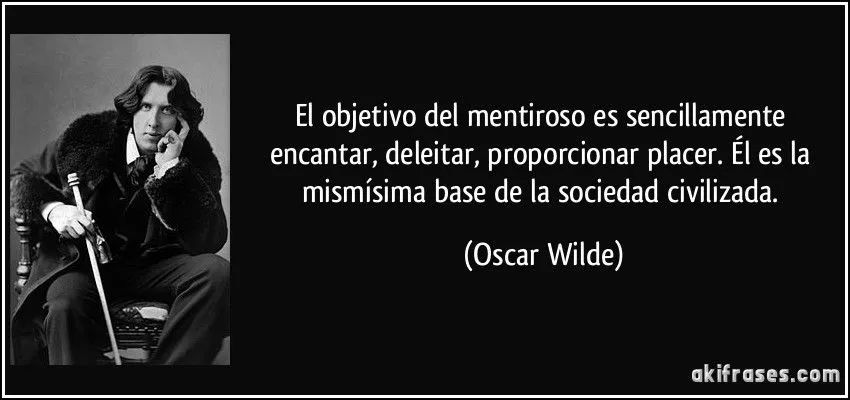 El objetivo del mentiroso es sencillamente encantar, deleitar,... El objetivo del mentiroso es sencillamente encantar, deleitar,...