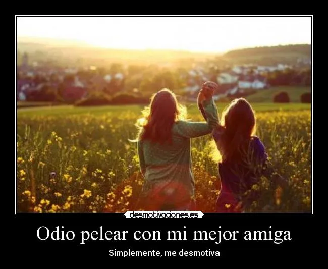 Odio pelear con mi mejor amiga | Desmotivaciones Odio pelear con mi mejor amiga | Desmotivaciones