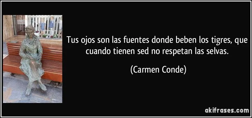 Tus ojos son las fuentes donde beben los tigres, que cuando...