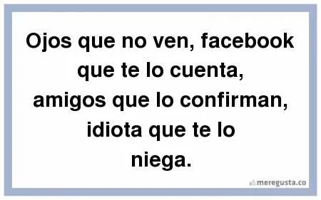 OJOS QUE NO VEN FACEBOOK QUE TE LO CUENTA | FRASES CON IMAGENES ...