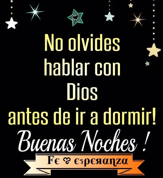No olvides hablar con Dios antes de ir a dormir! Buenas Noches ...