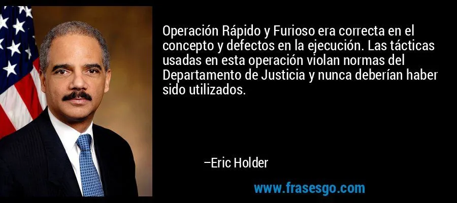 Operación Rápido y Furioso era correcta en el concepto y def ... Operación Rápido y Furioso era correcta en el concepto y def ...