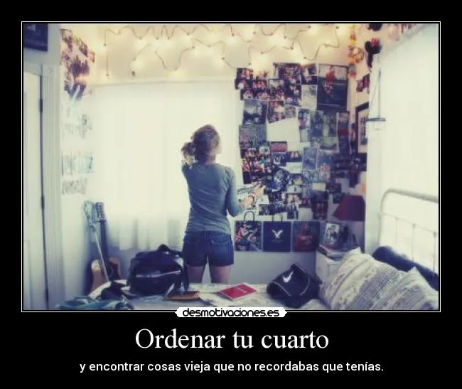 Ordenar tu cuarto | Desmotivaciones Ordenar tu cuarto | Desmotivaciones