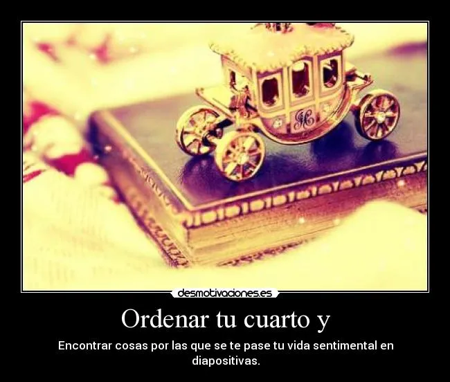 Ordenar tu cuarto y | Desmotivaciones Ordenar tu cuarto y | Desmotivaciones
