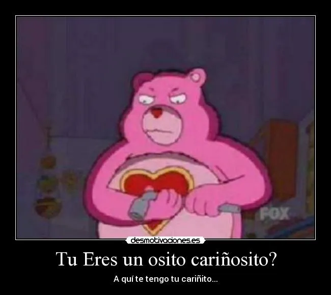 Tu Eres un osito cariñosito? | Desmotivaciones