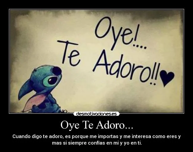 Oye Te Adoro... | Desmotivaciones