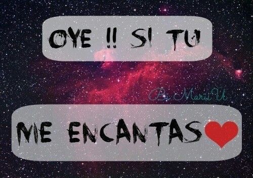 Oye!!! Si tu ...... Me encantas <3 | Frases | Pinterest | Chang'e 3