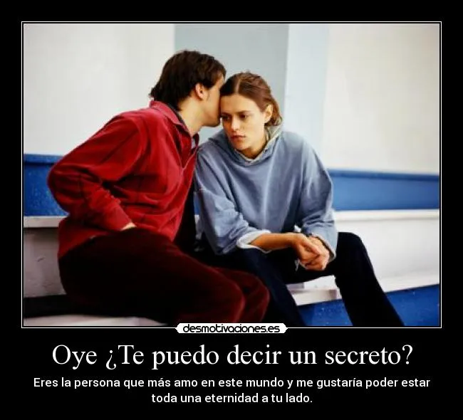 Oye ¿Te puedo decir un secreto? | Desmotivaciones