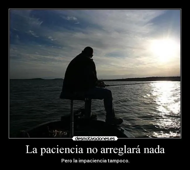 La paciencia no arreglará nada | Desmotivaciones La paciencia no arreglará nada | Desmotivaciones