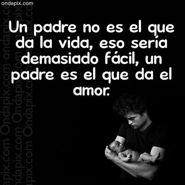 Un verdadero PADRE.... | Frases en español | Pinterest