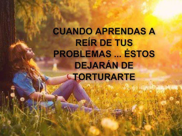 CUANDO APRENDAS A REIR DE TUS PROBLEMAS ESTOS DEJARAN DE ...