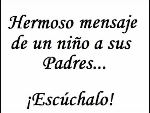 Palabras de un niño a sus padres... - YouTube Palabras de un niño a sus padres... - YouTube