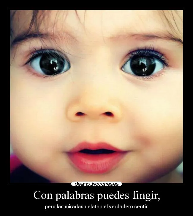 Con palabras puedes fingir, | Desmotivaciones