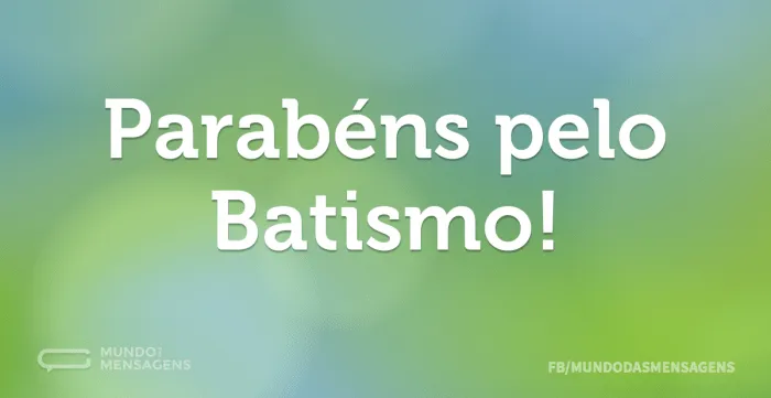 Parabéns pelo Batismo! - Mundo das Mensagens