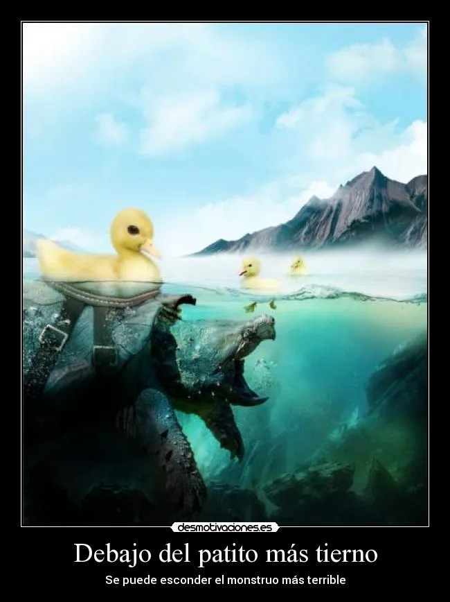 Debajo del patito más tierno - desmotivaciones. Debajo del patito más tierno - desmotivaciones.