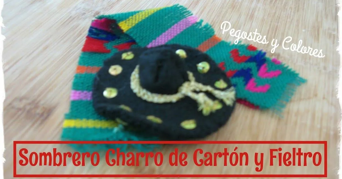 Pegostes y Colores: Sombrero de Charro de Cartón y Fieltro Pegostes y Colores: Sombrero de Charro de Cartón y Fieltro