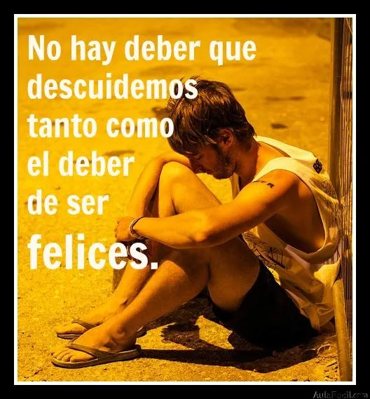 Pensamiento Positivo: El deber de ser felices | AulaFacil.com: Los ...