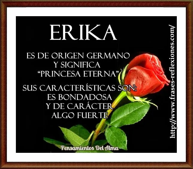 Pensamientos del Alma: Significado del Nombre de ERIKA Pensamientos del Alma: Significado del Nombre de ERIKA