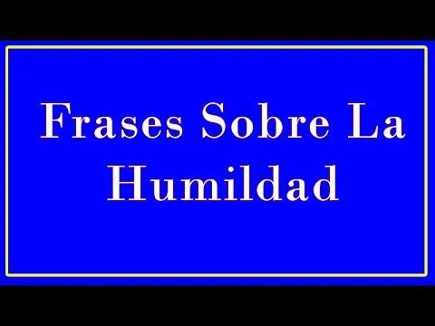 Pensamientos y Frases Sobre La Humildad Y Sencillez Cortas y ...