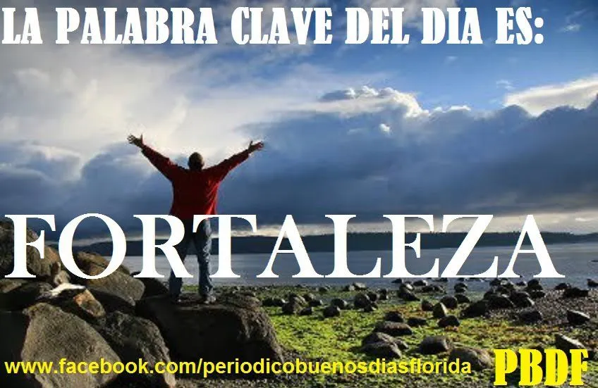 pensamientos y mas: LA PALABRA CLAVE DEL DIA ES: FORTALEZA pensamientos y mas: LA PALABRA CLAVE DEL DIA ES: FORTALEZA