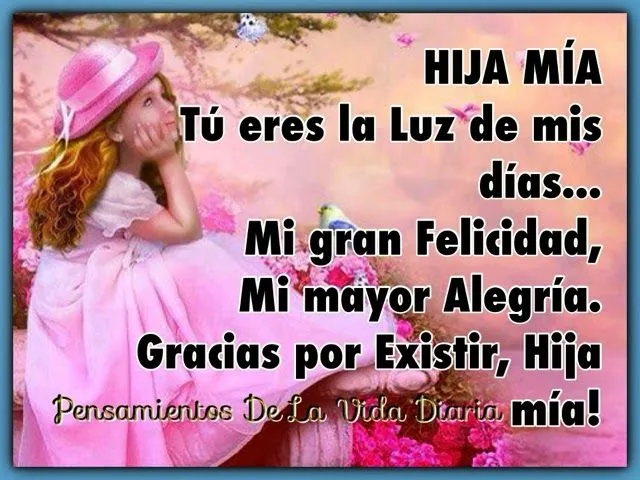 Pensamientos De La Vida Diaria : Gracias por Existir, Hija mía! Pensamientos De La Vida Diaria : Gracias por Existir, Hija mía!