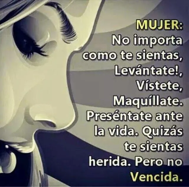 Pensamientos De La Vida Diaria : Mujer,no importa como te sientas ... Pensamientos De La Vida Diaria : Mujer,no importa como te sientas ...